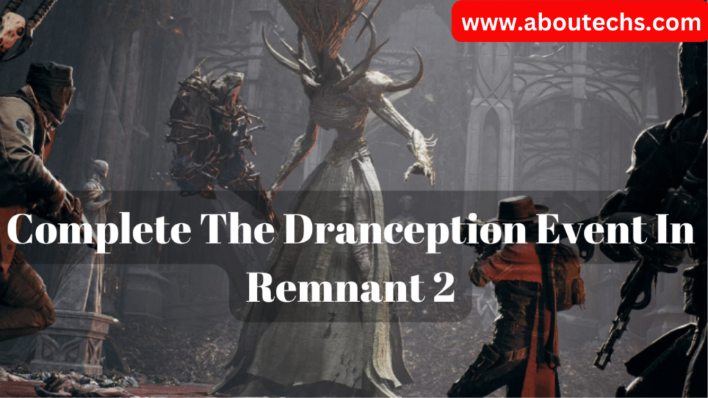 Complete The Dranception Event In Remnant 2