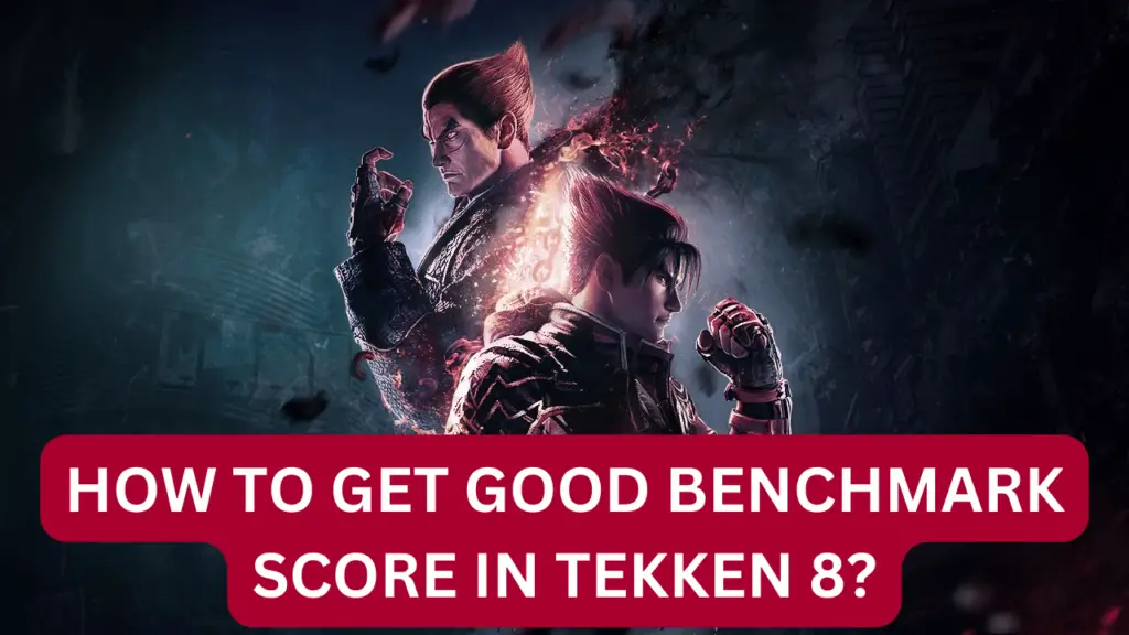 HOW TO GET GOOD BENCHMARK SCORE IN TEKKEN 8