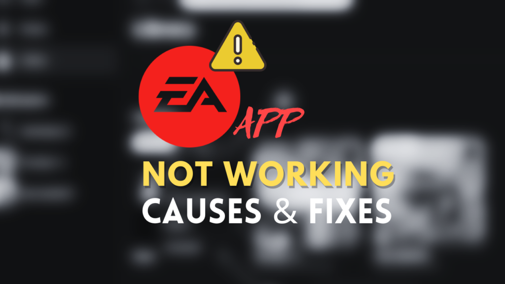 Why Is EA App Not Working? 8 Easy Fixes