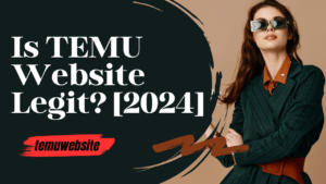 Is TEMU Website Legit?