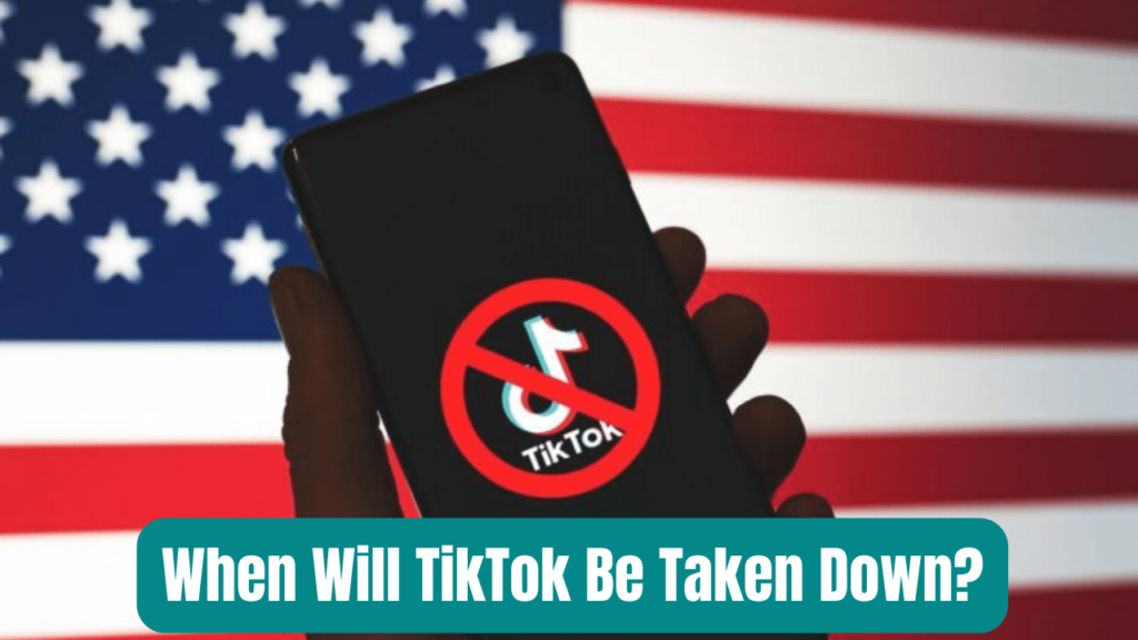 When Will TikTok Be Taken Down?